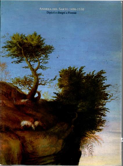 Andrea del Sarto 1486-1530. Dipinti e disegni a Firenze : Firenze, Palazzo Pitti, 8 novembre 1986 - 1 marzo 198 - Marco Chiarini - copertina