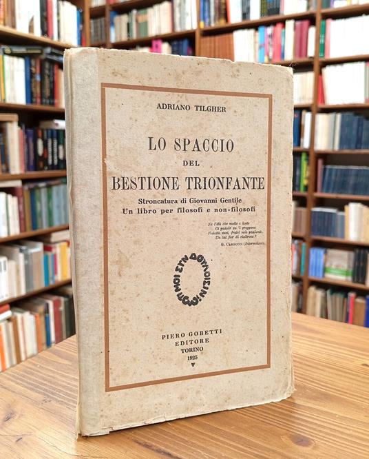 Lo spaccio del bestione trionfante. Stroncatura di Giovanni Gentile. Un libro per filosofi e non filosofi - Adriano Tilgher - copertina