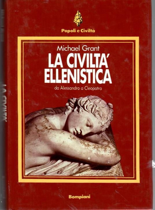 La civiltà ellenistica : da Alessandro a Cleopatra - Michael Grant - copertina