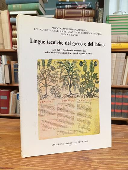 Lingue tecniche del greco e del latino. Atti del I° Seminario internazionale sulla letteratura scientifica e tecnica greca e latina - copertina