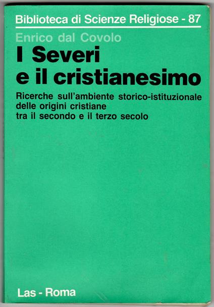 I severi e il cristianesimo. Ricerche sull'ambiente storico-istituzionale delle origini cristiane tra il secondo e il terzo secolo - copertina