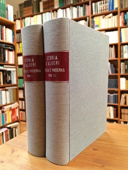 Storia d'Algeri, dal primo stabilimento dè Cartaginesi fino alle ultime guerre combattutevi ai giorni nostri dalle armi di Francia. Con una introduzione su i diversi sistemi di colonizzazione che precessero il conquisto francese. Vol. I e II - copertina