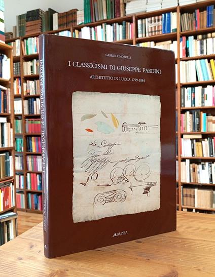 I classicismi di Giuseppe Pardini, architetto in Lucca, 1799-1884 - copertina