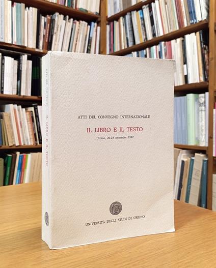 Il libro e il testo. Atti del convegno internazionale - copertina