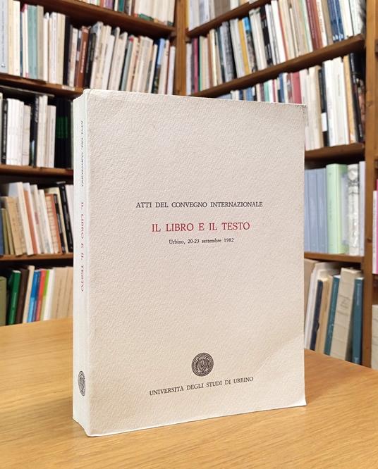 Il libro e il testo. Atti del convegno internazionale - copertina