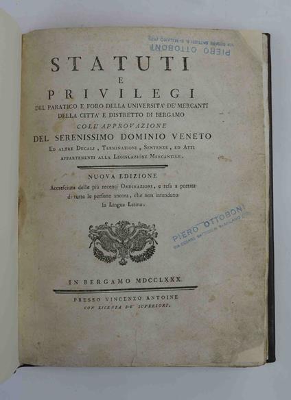 Statuti e privilegi del paratico e foro della Università dè Mercanti della città e distretto di Bergamo coll'approvazione del Serenissimo Dominio Veneto ed altre Ducali, Terminazioni, Sentenze, ed Atti appartenenti alla Legislazione Mercantile. Nuov - copertina