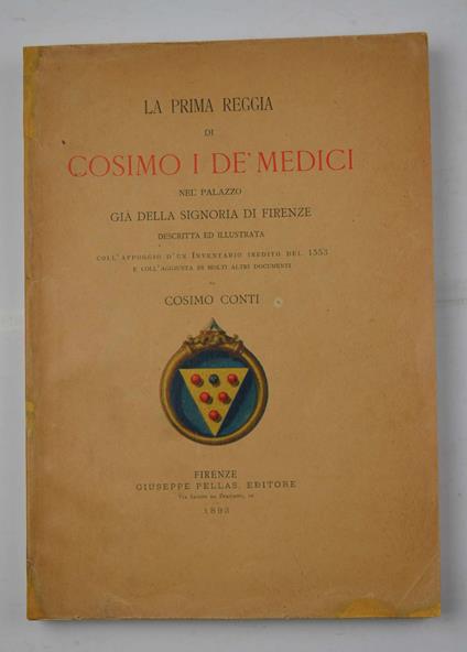 La prima reggia di Cosimo I dei Medici nel palazzo già della Signoria di Firenze descritta ed illustrata coll'appoggio d'un inventario inedito del 1553 e coll'aggiunta di molti altri documenti… - copertina