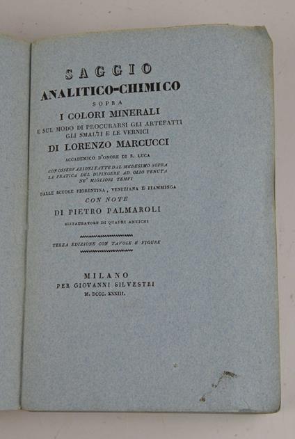 Saggio analitico-chimico sopra i colori minerali e sul modo di procurarsi gli artefatti, gli smalti e le vernici... con note di Pietro Palmaroli ristauratore di quadri antichi - copertina