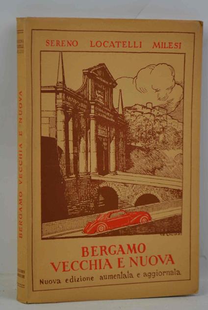 Bergamo vecchia e nuova. Itinerari, incontri, ricordi. Nuova edizione aumentata ed aggiornata - copertina
