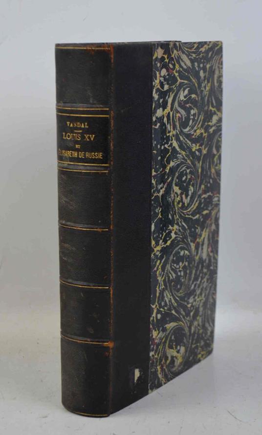 Louis XV et Elisabeth de Russie. Etude sur les Relations de la France et de la Russie au Dix-Huitième siècle d'après les Archives du Ministère des Affaires Etrangères - copertina
