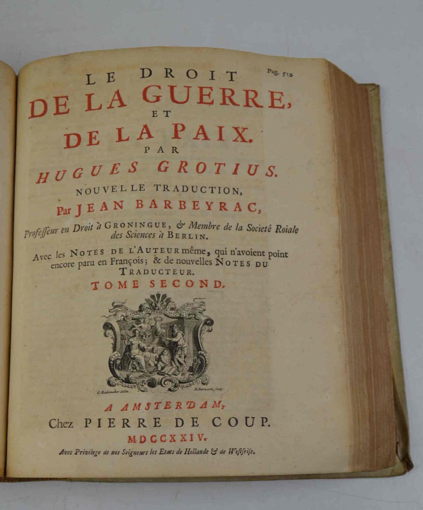 Le droit de la guerre et de la paix. Nouvelle traduction, par Jean Barbeyrac... Avec les notes de l'auteur même, qui n'avoient point encore paru en Francois & de nouvelles notes du traducteur