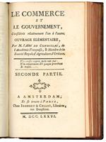 Le commerce et le gouvernement, considérés relativement l'un á l'autre. Ouvrage Élémentaire, par M. l'Abbé de Condillac, de l'Académie Françoise, et Membre de la Société Royale d'Agriculture d'Orléans
