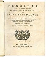 Pensieri sopra diversi punti di religione, e di morale del padre Bourdaloue della compagnia di Gesù. Con due saggi dello stesso, l'uno per l'Avvento, e l'altro per l'ottavario del Santisssimo Sacramento, ed in fine un panegirico per la festività di S
