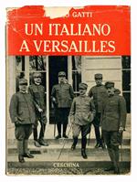 Un italiano a Versailles (Dicembre 1917 - Febbraio 1918). Con una premessa del generale Raffaele Cadorna