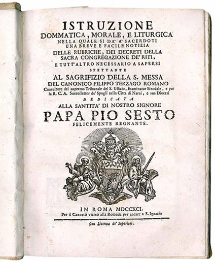 Istruzione dommatica, morale, e liturgica nella quale si da' a' sacerdoti una breve e facile notizia delle rubriche, dei decreti della Sacra Congregazione de' riti, e tutt'altro necessario a sapersi spettante al sagrifizio della S. Messa del canonico - Filippo Terzago - copertina