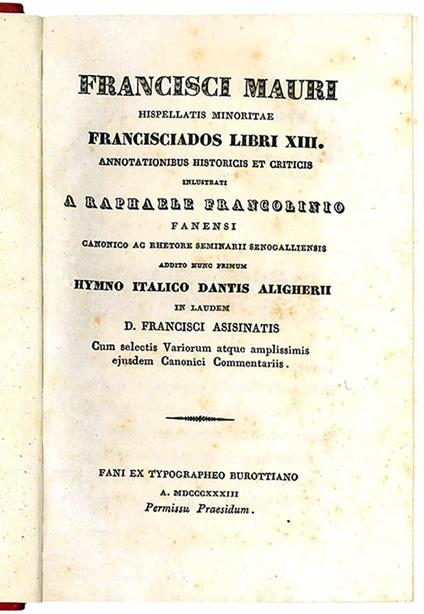 Francisciados libri XIII annotationibus historicis et criticis inlustrati a Raphaele Francolinio fanensi canonico ac rhetore seminarii senogalliensis addito nunc primum hymno italico Dantis Aligherii in laudem D. Francisci asisinatis. Cum selectis Va - Francesco Mauri - copertina