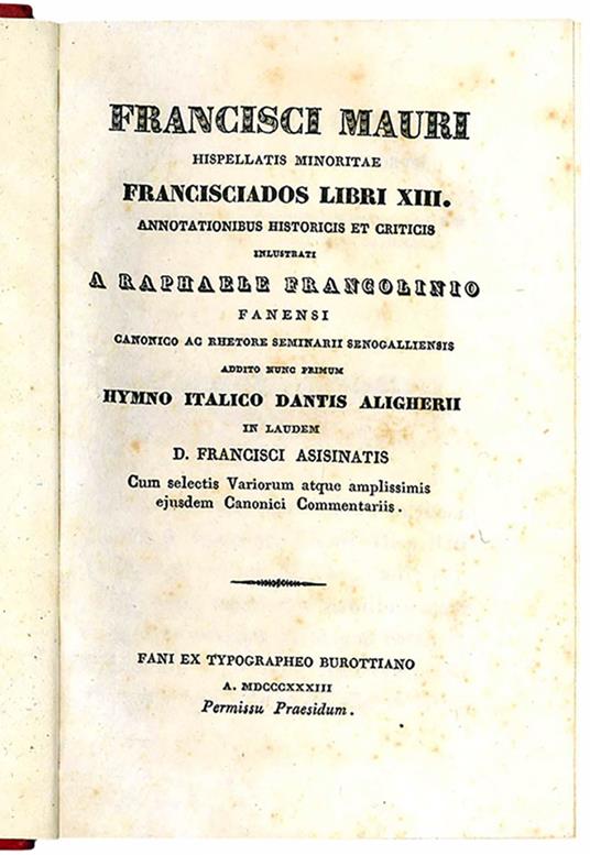 Francisciados libri XIII annotationibus historicis et criticis inlustrati a Raphaele Francolinio fanensi canonico ac rhetore seminarii senogalliensis addito nunc primum hymno italico Dantis Aligherii in laudem D. Francisci asisinatis. Cum selectis Va - Francesco Mauri - copertina