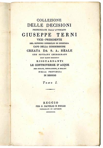 Collezione delle decisioni pronunziate dall'Avv. Giuseppe Terni vice-presidente del supremo consiglio di giustizia capo della commissione creata da S. A. Reale con sovrano chirografo XXIV marzo MDCCCXXV risguardanti le controversie d'acque per risaje - Giuseppe Terni - copertina