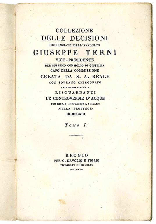Collezione delle decisioni pronunziate dall'Avv. Giuseppe Terni vice-presidente del supremo consiglio di giustizia capo della commissione creata da S. A. Reale con sovrano chirografo XXIV marzo MDCCCXXV risguardanti le controversie d'acque per risaje - Giuseppe Terni - copertina