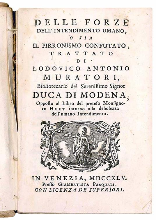 Delle forze dell'intendimento umano, o sia il Pirronismo confutato, trattato di Ludovico Antonio Muratori, Bibliotecario del Serenissimo Signor Duca di Modena, Opposto al Libro del preteso monsignore Huet intorno alla debolezza dell'umano Intendiment - Ludovico Antonio Muratori - copertina