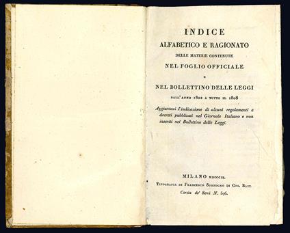Indice alfabetico e ragionato delle materie contenute nel Foglio Officiale e nel Bollettino delle Leggi dall'anno 1802 a tutto il 1808. Aggiuntavi l'indicazione di alcuni regolamenti e decreti pubblicati nel Giornale Italiano e non inseriti nel Bolle - copertina