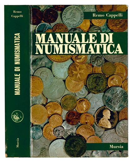 Manuale di numismatica. Contiene i valori e le rarità di tutte le monete decimali italiane dal 1800 ad oggi. Ottava edizione riveduta e aggiornata. Con cinquantatré tavole illustrative - Remo Cappelli - copertina