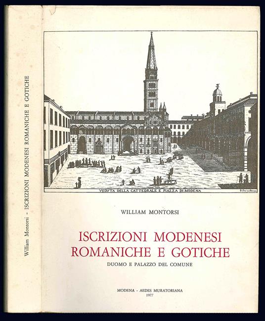 Iscrizioni modenesi romaniche e gotiche. Duomo e Palazzo del comune con un'appendice sulla Torre - William Montorsi - copertina