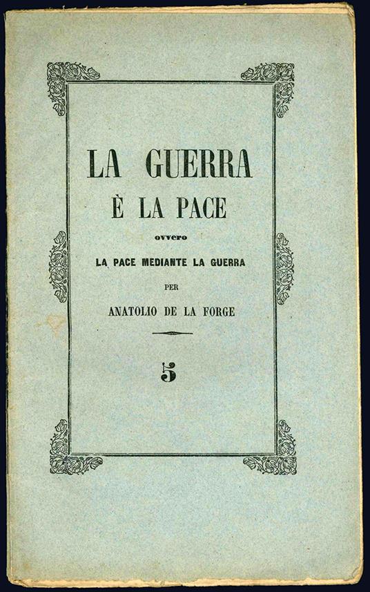 La guerra è la pace per Anatolio de la Forge. Traduzione dal francese - Anatole De La Forge - copertina