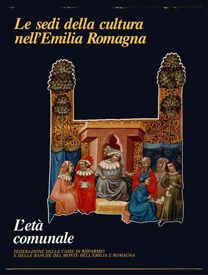Le sedi della cultura nell'Emilia Romagna. L'età comunale - copertina