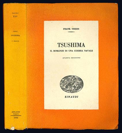 Tsushima. Il romanzo di una guerra navale. Traduzione dal tedesco dell'ammiraglio di squadra Wladimiro Pini compiuta sotto gli auspici dell'Ufficio Storico della R. Marina. IV edizione - Frank Thiess - copertina