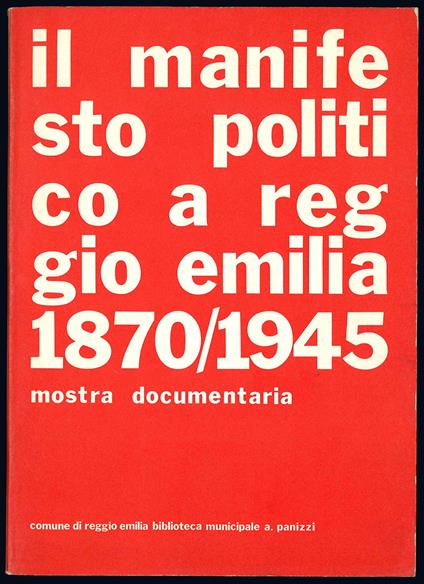 Il manifesto politico a Reggio Emilia (1870-1945). Mostra documentaria - Comune Di Reggio Emilia - copertina