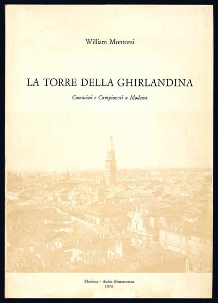 La torre della Ghirlandina. Comacini e Campionesi a Modena - William Montorsi - copertina