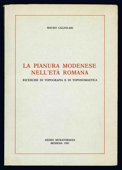 La pianura modenese nell'età romana. Ricerche di topografia e toponomastica - Mauro Calzolari - copertina