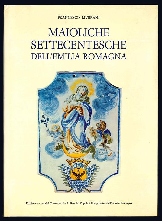 Maioliche settecentesche dell'Emilia Romagna - Francesco Liverani - copertina