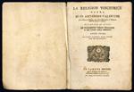 La religion vincitrice. Opera di fr. Antonio Valsecchi dell'Ordine De' Predic. Pub. Prim. Professore di Teologia nell'Università di Padova relativa ai libri De' fondamenti della religione e dei fonti dell'empietà. Edizione riveduta dall'autore con un