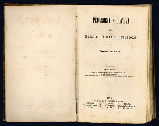 Pedagogia educativa pei maestri di grado superiore. Seconda edizione riveduta ed aumentata dall'autore, conforme ai Programmi per le Scuole Normali, indirizzata non solo ai maestri, ma eziandio ai genitori ed agli istitutori - Paolo Vecchia - copertina