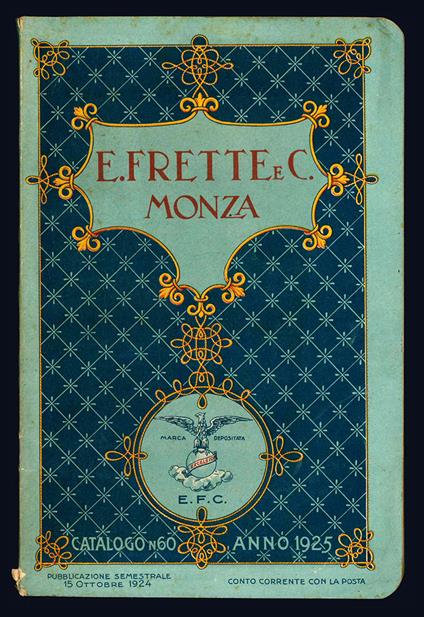 Catalogo generale n. 60. Telerie, tovagliette, biancherie per corredi, ecc., ecc. Qualità speciali per famiglie, alberghi ed istituti. Anno 1925 - E. Frette E C - copertina