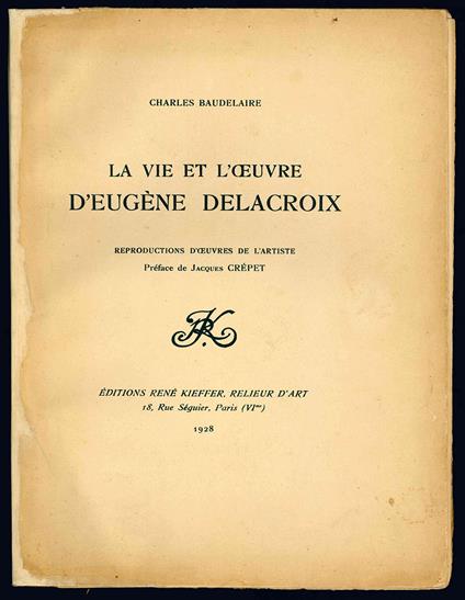 La vie et l'oeuvre d'Eugène Delacroix. Reproductions d'oeuvres de l'artiste. Preface de Jacques Crépet - Charles Baudelaire - copertina