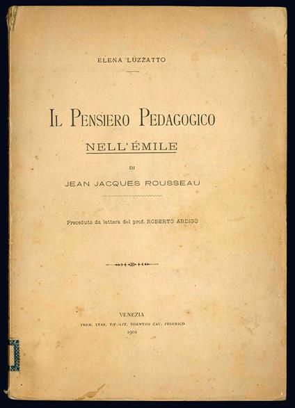 Il pensiero pedagogico nell'Emile di Jean Jacques Rousseau. Preceduto da lettera del prof. Roberto Ardigò - Elena Luzzatto - copertina