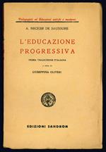 L' educazione progressiva. Prima traduzione italiana a cura di Giuseppina Oliveri