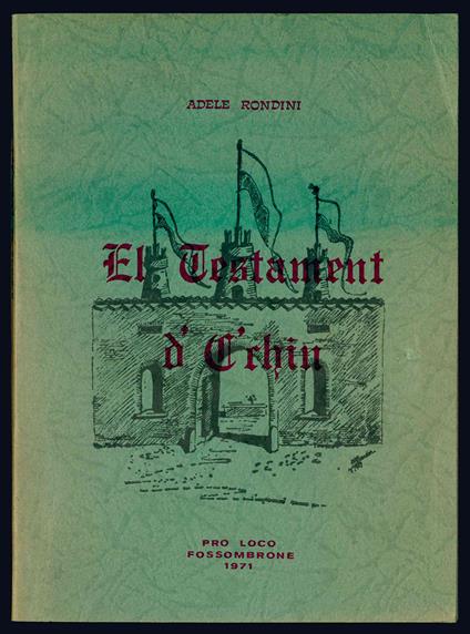 El testament d' C'chin di Giambattista Corrieri poeta popolare forsempronese del secolo XVIII - Adele Rondini - copertina