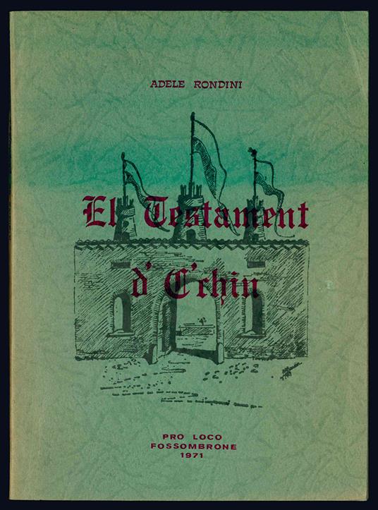 El testament d' C'chin di Giambattista Corrieri poeta popolare forsempronese del secolo XVIII - Adele Rondini - copertina