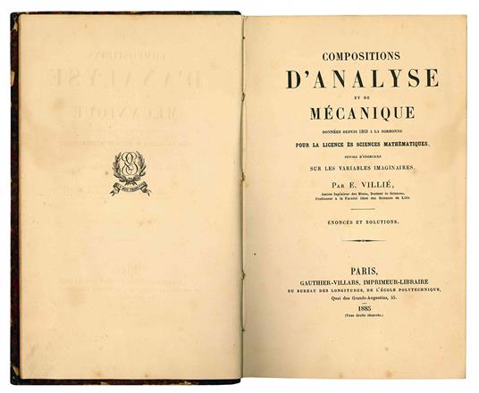 Compositions d'analyse et de mécanique données depuis 1869 a la Sorbonne pour la licence ès sciences mathématiques, suivies d'exercices sur les variables imaginaires. Enoncés et solutions - E Villie - copertina