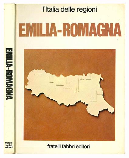 Emilia-Romagna. La storia del territorio, le citta, la lingua e il folklore, le attivita economiche, la scuola e la cultura, lo sport, l'arte, il futuro - copertina