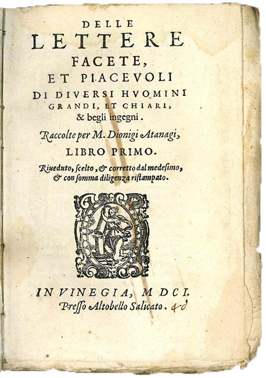 Delle lettere facete et piacevoli di diversi huomini grandi et chiari, & begli ingegni. Raccolte per M. Dionigi Atanagi, libro primo. Riveduto, scelto, & corretto dal medesimo & con somma diligenza ristampato. (Insieme con:) TURCHI, Francesco (1515-1 - Dionigi Atanagi - copertina