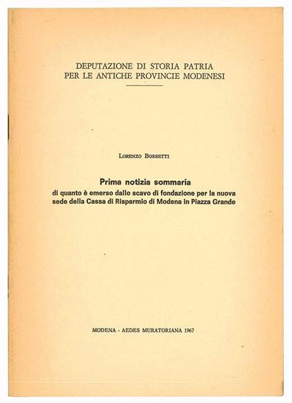 Prima notizia sommaria di quanto è emerso dallo scavo di fondazione per la nuova sede della Cassa di Risparmio di Modena in Piazza Grande - Lorenzo Bossetti - copertina