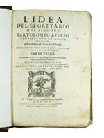 L' idea del segretario dal signore Bartolomeo Zucchi gentilhuomo da Monza città imperiale, nell'Academia degli Insensati di Perugia rappresentata in un trattato dell'imitatione, e nelle lettere di Principi, e d'altri Signori, Parte prima [-quinta] da