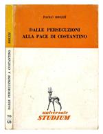 Dalle persecuzioni alla pace di Costantino