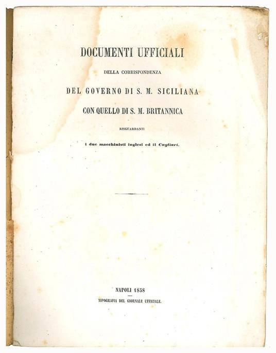 Documenti ufficiali della corrispondenza del governo di S.M. siciliana con quello di S.M. britannica risguardante i due macchinisti inglesi ed il Cagliari - copertina