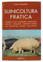 Suinicoltura pratica: generalita, razze, allevamento, alimentazione, ricoveri, attrezzature, operazioni inerenti alla suinicoltura, malattie, macellazione